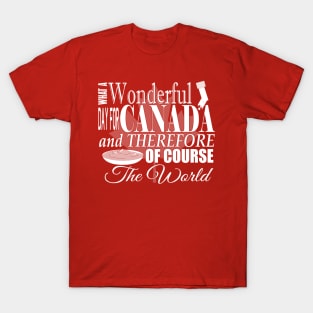 What a Wonderful day for Canada! T-Shirt